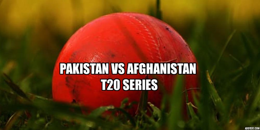 Pakistan vs Afghanistan T20 series